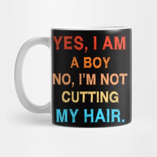 Yes I Am A Boy No I'm Not Cutting My Hair Mug